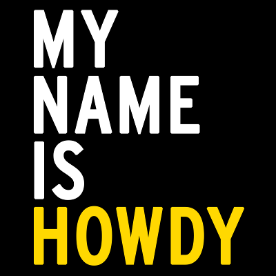 MY NAME IS HOWDY